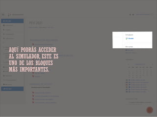 AQUÍ PODRÁS ACCEDER
AL SIMULADOR, ESTE ES
UNO DE LOS BLOQUES
MÁS IMPORTANTES.
 