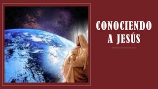 CONOCIENDO
A JESÚS
 