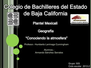Profesor.- Humberto Larrinaga Cunningham

                Alumnos.-
         Armando Sánchez Serratos



                                       Grupo: 505
                                       Ciclo escolar 2012-2
 