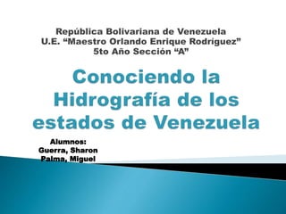 República Bolivariana de Venezuela
U.E. “Maestro Orlando Enrique Rodríguez”
5to Año Sección “A”
Alumnos:
Guerra, Sharon
Palma, Miguel
 