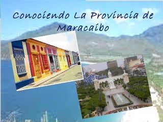 Conociendo La Provincia de
        Maracaibo
 