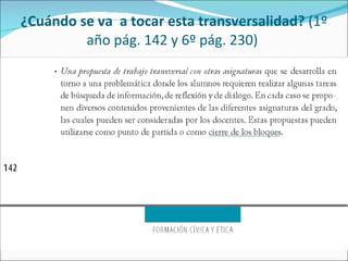 ¿Cuándo se va  a tocar esta   transversalidad?  ( 1º año pág. 142 y 6º pág. 230)  