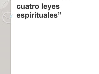 cuatro leyes
espirituales”
 