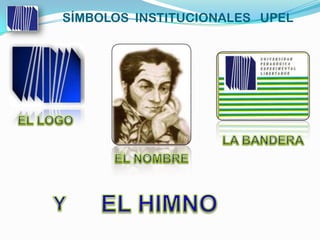 SÍMBOLOS INSTITUCIONALES UPEL
 