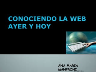 Vivir conectados..
El Impacto de Internet




                         ANA MARIA
                         MANFRONI
                                03/11/2011
 