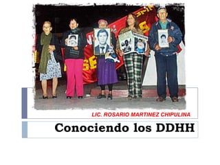 LIC. ROSARIO MARTINEZ CHIPULINA

Conociendo los DDHH

 