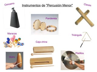 Instrumentos   de   "Percusión Menor" Maracas Triángulo Platillos Cencerro Claves Güiro Pandereta Caja china 