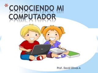 Prof. David Olivos A
*
 