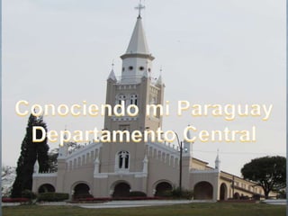 Conociendo mi
Paraguay
Departamento Central
 