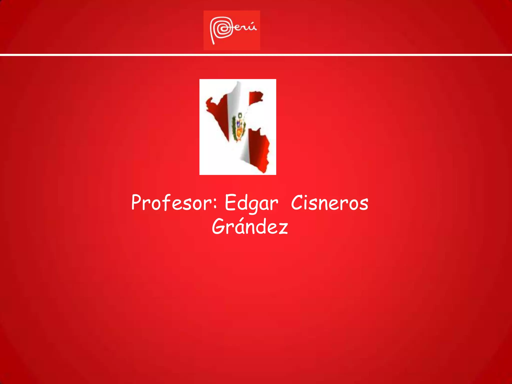 Profesor: Edgar Cisneros
        Grández
 