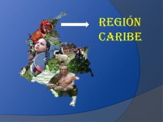 REGIÓN
CARIBE
 