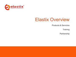 Elastix Overview
Products & Servicios
Training
Partnership
 