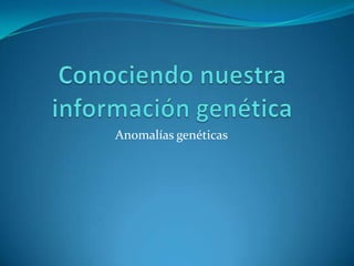 Anomalías genéticas

 