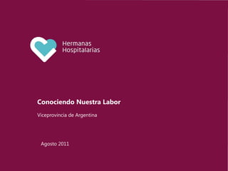 Conociendo Nuestra Labor
Viceprovincia de Argentina




 Agosto 2011
 