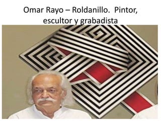 Omar Rayo – Roldanillo. Pintor,
escultor y grabadista
 
