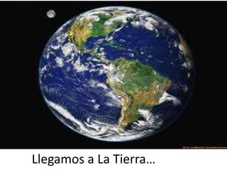 Llegamos a La Tierra…
 