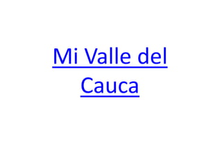 Mi Valle del
Cauca
 