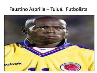 Faustino Asprilla – Tuluá. Futbolista
 