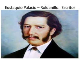 Eustaquio Palacio – Roldanillo. Escritor
 
