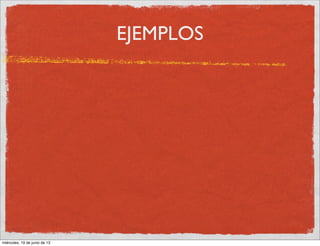 EJEMPLOS
miércoles, 19 de junio de 13
 