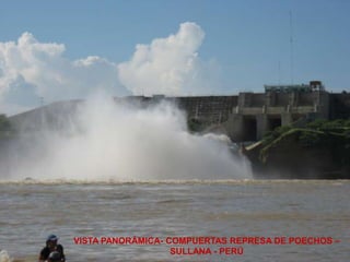 VISTA PANORÁMICA- COMPUERTAS REPRESA DE POECHOS –
                   SULLANA - PERÚ
 