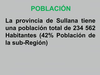 POBLACIÓN
La provincia de Sullana tiene
una población total de 234 562
Habitantes (42% Población de
la sub-Región)
 