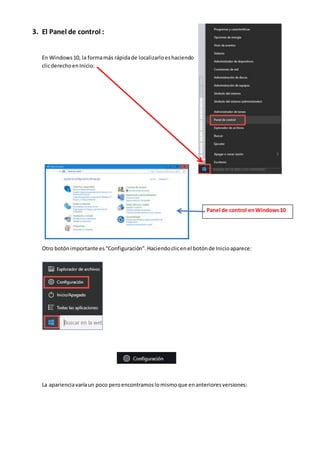 3. El Panel de control :
En Windows10, la formamás rápidade localizarloeshaciendo
clicderechoenInicio:
Otro botónimportante es“Configuración”.Haciendoclicenel botónde Inicioaparece:
La aparienciavaríaun poco peroencontramoslomismoque enanterioresversiones:
Panel de control enWindows10
 