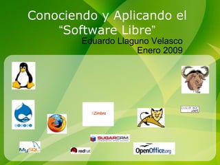 Conociendo y Aplicando el  “ Software Libre ” Eduardo Llaguno Velasco Enero 2009 