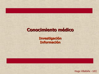 Conocimiento médico Investigación Información Hugo Villafañe - UCC 