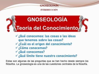 Gnoseología: Teoría del Conocimiento. Introducción. 