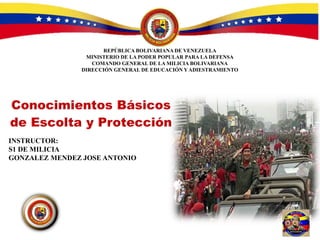 REPÚBLICA BOLIVARIANA DE VENEZUELA
MINISTERIO DE LA PODER POPULAR PARA LA DEFENSA
COMANDO GENERAL DE LA MILICIA BOLIVARIANA
DIRECCIÓN GENERAL DE EDUCACIÓN Y ADIESTRAMIENTO
1
INSTRUCTOR:
S1 DE MILICIA
GONZALEZ MENDEZ JOSE ANTONIO
 