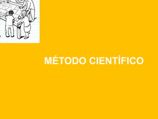 MÉTODO CIENTÍFICO
 