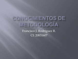 Francisco J. Rodríguez R.
CI: 20831607
 