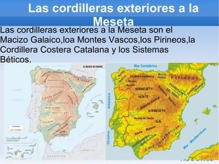 Las cordilleras que rodean la Meseta La Mesta está rodeada pr cadenas montañosas: Los Montes de León:al noroeste de la Mesta. 