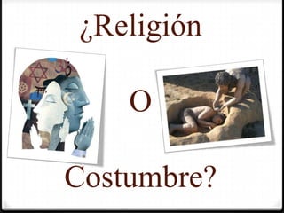 ¿ReligiónOCostumbre?