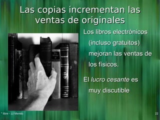 Puede reproducir toda obra cultural. 