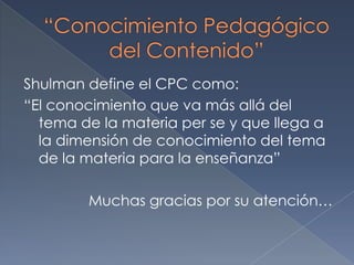¿Cómo los profesores toman una parte de un texto y lo transforman su entendimiento en instrucción para que los estudiantes puedan entender?“Conocimiento Pedagógico del Contenido”