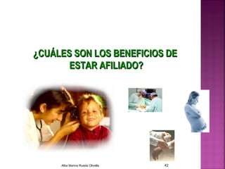 ¿CUÁLES SON LOS BENEFICIOS DE¿CUÁLES SON LOS BENEFICIOS DE
ESTAR AFILIADO?ESTAR AFILIADO?
Alba Marina Rueda Olivella 42
 