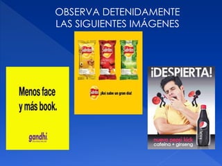 OBSERVA DETENIDAMENTE
LAS SIGUIENTES IMÁGENES
