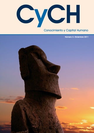 PORTADA MIO_PORTADA 2.qxd 25/11/11 08:31 Página 1




                                                                                           CyCH


                                                     Nº 5. Diciembre 2011
                                                                                            Conocimiento y Capital Humano

                                                                                                         Número 5. Diciembre 2011




                                                    CyCH. Conocimiento y Capital Humano.
 