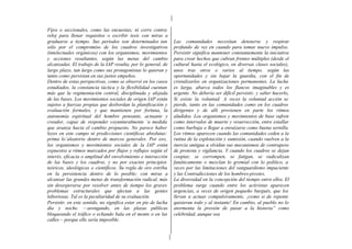 Fijos o seccionales, como las encuestas; ni corre contra
reloj para llenar requisitos o escribir tesis con miras a
graduarse a tiempo. Sus períodos son determinados tan
sólo por el compromiso de los cuadros investigativos
(intelectuales orgánicos) con los organismos, movimientos
y acciones resultantes, según las metas del cambio
alcanzadas. El trabajo de la IAP resulta, por lo general, de
largo plazo, tan largo como sus protagonistas lo quieran y
tanto como persistan en sus justos empeños.
Dentro de estas perspectivas, como se observó en los casos
estudiados, la constancia táctica y la flexibilidad cuentan
más que la regimentación central, disciplinada y alejada
de las bases. Los movimientos sociales de origen IAP están
sujetos a fuerzas propias que desbordan la planificación y
evaluación formales, y que mantienen por fortuna, la
autonomía espiritual del hombre pensante, actuante y
creador, capaz de responder coyunturalmente ‘a medida
que avanza hacia el cambio propuesto. No parece haber
leyes en este campo ni predicciones científicas absolutas:
prima lo’aleatorio dentro de marcos generales. Por eso,
los organismos y movimientos sociales de la IAP están
expuestos a ritmos marcados por flujos y reflujos según el
interés, eficacia o amplitud del envolvimiento e interacción
de las bases y los cuadros, y no por exactos principios
teóricos, ideológicos o científicos. Su regla de oro estriba
en la persistencia dentro de lo posible; con miras a
alcanzar las grandes metas de transformación radical, más
sin desesperarse por resolver antes de tiempo los graves
problemas estructurales que afectan a las gentes
laboriosas. Tal es la peculiaridad de su evaluación.
Persistir, en este sentido, no significa estar en pie de lucha
día y noche. —arengando, en las plazas públicas
bloqueando el tráfico o echando bala en el monte o en las
calles— porque ello sería imposible.
Las comunidades necesitan detenerse y respirar
profundo de vez en cuando para tomar nuevo impulso.
Persistir significa mantener constantemente la iniciativa
para crear hechos que cubran frentes múltiples (desde el
cultural hasta el ecológico, en diversas clases sociales),
unos tras otros o varios al tiempo, según las
oportunidades y sin bajar la guardia, con el fin de
cristalizarlos en organizaciones permanentes. La lucha
es larga, abarca todos los flancos imaginables y es
urgente. No debería ser difícil persistir, y saber hacerlo,
Si existe la voluntad. A veces la voluntad acción se
pierde, tanto en las comunidades como en los cuadros
dirigentes y de allí provienen en parte los ritmos
aludidos. Los organismos y movimientos de base sufren
como intervalos de muerte y resurrección, entre estallar
como burbuja o llegar a enraizarse como buena sernilla.
Los ritmos aparecen cuando las comunidades ceden a la
rutina de la explotación y sumisión, cuando vuelven a la
inercia antigua u olvidan sus mecanismos de contrapeso
de protesta y vigilancia. Y cuando los cuadros se dejan
cooptar, se corrompen, se fatigan, se radicalizan
fanáticamente o mezclan lo gremial con lo político, a
veces por las limitaciones del vanguardismo impaciente
y las Contradicciones de los hombres-pivotes.
La diversidad en la concepción del tiempo entre ellos. El
problema surge cuando entre los activistas aparecen
urgencias, a veces de origen pequeño burgués, que los
llevan a actuar compulsivamente, ¡como si de repente
quisieran todo y al instante! En cambio, al pueblo no lo
atormenta la presión de pasar a la historia” como
celebridad, aunque sea
 