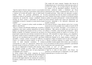 De estudio del centro comunal. También ellos buscan la
                                                               independencia por el conocimiento tradicional que ponen al
                                                               servicio del cambio y de su propio progreso. Sus esfuerzos
                                                               se suman a los de educadores populares, invasores de
“Aquí las mujeres hicieron rajarse (correr) a un presidente    terrenos, ejidatarios unidos y estudiantes que llevan
municipal porque no dejó que el mayordomo echara pólvora       información para inducir transformaciones mayores en la
y cámaras en la fiesta del pueblo, como se había hecho         sociedad mexicana. “Entre todos nos educamos y produci-
siempre. Ahora nos preocupa defendernos de los                 mos conocimiento tal como las abejas se juntan para hacer
compradores abusivos del jitomate. Por eso impulsamos una      miel. Podemos hasta llegar a formar un movimiento popular
cooperativa de producción, estamos estudiando formas           y político de grande participación”, termina diciendo doña
sencillas de llevar cuentas y elaborando un manual de          Jovita mientras espanta unas cabras que amenazaban con
contabilidad, en mixteco, teniendo en cuenta nuestra propia    acercarse demasiado a los deliciosos chilacayotes que
realidad.”                                                     estaba cocinando.
“¿Eso es todo?”, levantan la cabeza, medio incrédulos, ño      El aroma de itacates y tunas abiertas vuela al sur y se posa
Didacio y don Silvestre.                                       al pie de una de las grandes rocas camino al caserío de El
“Pues no. Estamos descubriendo también que, así pobres y       Regadío cerca de Estelí, Nicaragua, y de la frontera con
analfabetos como somos, podemos defendernos de muchos          Honduras. “Muy sabrosa la comida, pero así como van en
peligros con tradición que pasamos de boca en boca y de        México y Colombia, ¡nunca harán una revolución!”, objeta
familia en familia. No teníamos conciencia de esta fuerza      la Teresa mientras prende un candil en el corredor de su
propia hasta cuando hace poco hicimos recuerdo de la vida      casa. Allí acomodará en largas bancas a los compañeros
del pueblo cuando la gente no dependía de nadie de afuera.     campesinos de unos de los 17 CEPS (Colectivos de
Ahora, por ese conocimiento que no se olvidó y que hemos       Educación Popular) de la región, hombres y mujeres que
aprendido a retomar, estamos reviviendo la alfarería, la       empiezan a llegar al atardecer para la clase de costumbre.
costura y la comida de nuestros abuelos, lo que ns sirve       “Nuestra revolución andinista, en cambio, busca crear y
contra la mala situación económica. Y estamos                  consolidar el poder popular ahora mismo, que es la fuerza y
construyendo un centro de capacitación cultural para la        el conocimiento de todos nosotros trabajando y aprendiendo
juventud, porque la historia no termina y nos sirve. Así va-   juntos para tener una patria mejor.”
mos otra vez adquiriendo el dominio sobre nuestras vidas       “¿Cómo es eso? ¿Y las vanguardias?”, replican
que habíamos perdido en parte. Hasta los ladinos de            preocupados mexicanos y colombianos.
Oaxapan nos respetan ahora, pues ven que progresamos           “Aquí no es como en otras partes”, dice Teresa. “La
con dignidad, ¡qué es mucho! “.                                práctica va aclarando que la vanguardia es la del: pueblo
Lo mismo asegura doña Jovita, campesina de Cuesta              organizado que se reconoce en sus capa-
Blanca, una de las 54 comunidades del valle del Mezquital,
Estado de Hidalgo, México, cuando describe en otomí, al
pie de un bello nogal cimarrón, las reuniones de curanderos
de plantas y médicos que se realizan cada dos meses en los
círculos
 