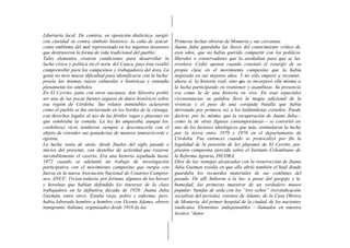 Libertaria local. De contera, en oposición dialéctica, surgió
con claridad su contra símbolo histórico: la caña de azúcar        Primeras luchas obreras de Montería y sus cercanías.
como emblema del mal representado en los ingenios invasores        Juana Julia guardaba las llaves del conocimiento crítico de
que destruyeron la forma de vida tradicional del pueblo;           esos años, que no había querido compartir con los políticos
Tales elementos crearon condiciones para desarrollar la            liberales o conservadores que la asediaban para que se las
lucha cívica y política en el norte del Cauca, pues ésta resultó   revelara. Cedió apenas cuando constató el resurgir de su
comprensible para los campesinos y trabajadores del área. La       propia clase en el movimiento campesino que la había
gente no tuvo mayor dificultad para identificarse con la lucha:    inspirado en sus mejores años. Y no sólo empezó a recontar,
poseía las mismas raíces culturales e históricas y entendía        ahora sí, la historia real, sino que se incorporó ella misma a
plenamente los símbolos.                                           la lucha participando en reuniones y asambleas. Su presencia
En El Cerrito, junto con otros ancianos, don Silvestre probó       era como la de una historia en vivo. En esas especiales
ser una de las pocas fuentes seguras de datos históricos sobre     circunstancias su palabra llevó la magia adicional de la
esa región de Córdoba. Sus relatos inimitables aclararon           vivencia y el peso de una corajuda batalla que había
cómo el pueblo se fue enclavando en los bordes de la ciénaga,      derrotado por primera vez a los latifundistas costeños. Puede
con derechos legales al uso de las fértiles vegas y playones en    decirse, por lo, mismo, que la recuperación de Juana Julia—
que sembraba la comida. La ley los amparaba, aunque los            como la de otras figuras contemporáneas— se convirtió en
cordobeses ricos tendieron siempre a desconocerla con el           uno de los factores ideológicos que más, estimularon la lucha
objeto de extender sus ganaderías de manera inmisericorde y        por la tierra entre 1970 y 1976 en el departamento de
egoísta.                                                           Córdoba. Fue entonces cuando se protocolizó por fin la
La lucha venía de atrás, desde finales del siglo pasado e          legalidad de la posesión de los playones de El Cerrito, por
inicios del presente, con destellos de actividad que rozaron       presión campesina ejercida sobre el Instituto Colombiano de
inevitablemente el caserío. Era una historia sepultada hasta       la Reforma Agraria, INCORA.
1972 cuando se adelantó un trabajo de investigación                Otra de las ventajas alcanzadas con la resurrección de Juana
participativa con el movimiento campesino que surgía con           Julia Guzman residía en que ella abrió también el baúl donde
fuerza en la nueva Asociación Nacional de Usuarios Campesi-        guardaba los recuerdos materiales de sus combates del
nos, ANUC. Vivían todavía, por fortuna, algunos de los héroes      pasado. De allí Salieron a la luz, a pesar del gorgojo y la
y heroínas que habían defendido los intereses de la clase          humedad, las primeras muestras de un verdadero museo
trabajadora en la definitiva década de 1920: Juana Julia           popular: bandas de seda con los “tres ochos” (reivindicación
Guzmán, entre otros. Estaba vieja, pobre y enferma; pero           socialista del período), retratos de Adamo, de la Casa Obrera
había laborado hombro a hombro con Vicente Adamo, obrero           de Montería, del primer hospital de la ciudad, de los nacientes
inmigrante. Italiano, organizador desde 1918 de las                sindicatos Elementos indispensables —llamados en nuestra
                                                                   técnica “datos
 