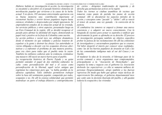 i’ EXPERIENCIAS   DE CAMPO” 5’CONOCIMIENTO Y PODER POPULAR:t                               175
Hubiera: habido ni: investigación ni acción. La investigación    de: ciertos - dirigentes tradicionales de izquierda y de
se encaminó a descubrir en el pasado histórico elementos de      derecha que permanecían activos en la región.
movilización popular que sirvieron a la causa de la lucha        Todos los viernes se citaban asambleas de vecinos que
actual. Y en efecto, 105 ancianos entrevistados aportaron con    tomaron como punto de partida las juntas de acción
su buena memoria una- contribución importante al                 comunal. Allí se discutieron los aspectos mórales de la
reconstruir hechos y revivir héroes populares negros hasta       acción, y conceptos como “pecado” y “delito”; allí se venció
entonces olvidados o despreciados por simple ignorancia. Sé      el temor de actuar, una vez ganada - la convicción de la
emprendieron estudios de la situación actual de la vivienda,     justicia.
los servicios públicos y otros aspectos, presentados luego en    Al combatirse los temores se empezó a formar una nueva
un Foro Comunal de la región. Allí se decidió recuperar el       conciencia y a adquirir un nuevo conocimiento. Con la
pasado para afirmar la identidad del negro, demostrando su       búsqueda de razones para actuar se aspiraba a ratificar que
papel real y positivo en la forja de Colombia como nación.       efectivamente la gente se afirmaba en su derecho. El proceso
La acción política y social tuvo sus altibajos dramáticos,       de investigación perseguía también un objetivo específico
desde el momento en que soldados y policías trataron de          probar la justeza de las reclamaciones De allí las comisiones
expulsar a la gente y destruir las chozas. Las autoridades se    de investigadores y encuestadores populares que se crearon.
vieron obligadas a discutir con los ocupantes diversas alter-    Tal labor despertó el interés por conocer otras realidades,
nativas y a enfrentar el problema de una manera positiva,        como: las de los barrios populares de invasión en Cali y las
pues era claro para todos que el pueblo tenía la razón.          de las comunidades indígenas más al sur del Cauca y en
También los militares cedieron ante la evidencia, evitándose     Nariño
una masacre Allí nació un nuevo barrio para el pueblo.           Al madurar la idea de la invasión, el liderazgo paso de la
La recuperación histórica de Puerto Tejada y su gente            acción comunal a otros organismos mas comprometidos,
permitió entender el papel de dos símbolos culturales: la        principalmente a la “Asociación de Destechados”, que
caña: como personificación del mal y él cacao como               organizo la toma y negocio con el gobierno La Asociación
personificación de la libertad, aquél va1or antiguo que          desbordo las expectativas y a ella se sumaron millares de
esgrimían los cimarrones pero que “se había perdido en la        personas Desgraciadamente, atrajo también a las fuerzas
ofensiva capitalista. Tales símbolos permitieron trabajar        represivas De modo que hubo que aplicar viejas tácticas de
sobre la base del sentimiento popular, compartido por todos,     supervivencia Sin embargo, el gobierno departamental tuvo
ocupantes o no. De allí la extensa solidaridad, que permitió     que ceder ante la decisión ilustrada del pueblo, y allí quedan
neutralizar en parte el trabaja dilatorio y contraproducente     todavía la ocupación y las viviendas
 