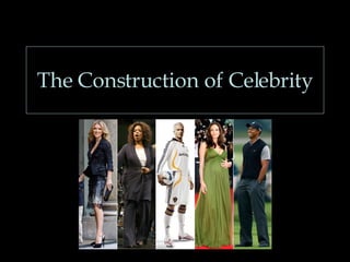 The Construction of Celebrity 