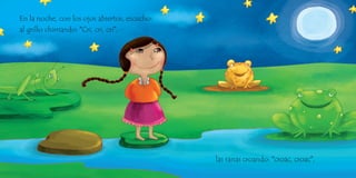 En la noche, con los ojos abiertos, escucho:
al grillo chirriando: “Cri, cri, cri”,
las ranas croando: “croac, croac”,
 