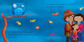 la lechuza gritando: “pijuy, pijuy”;
la bandada de legles anunciando la helada:
“liq, liq, liq”,
la respiración de mi madre y los latidos
del corazón de mi padre,
 