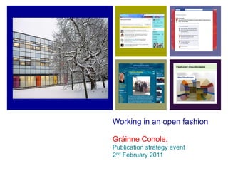 Working in an open fashion Gráinne Conole, Publication strategy event 2nd February 2011 