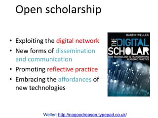 Open scholarship

• Exploiting the digital network
• New forms of dissemination
  and communication
• Promoting reflective...
