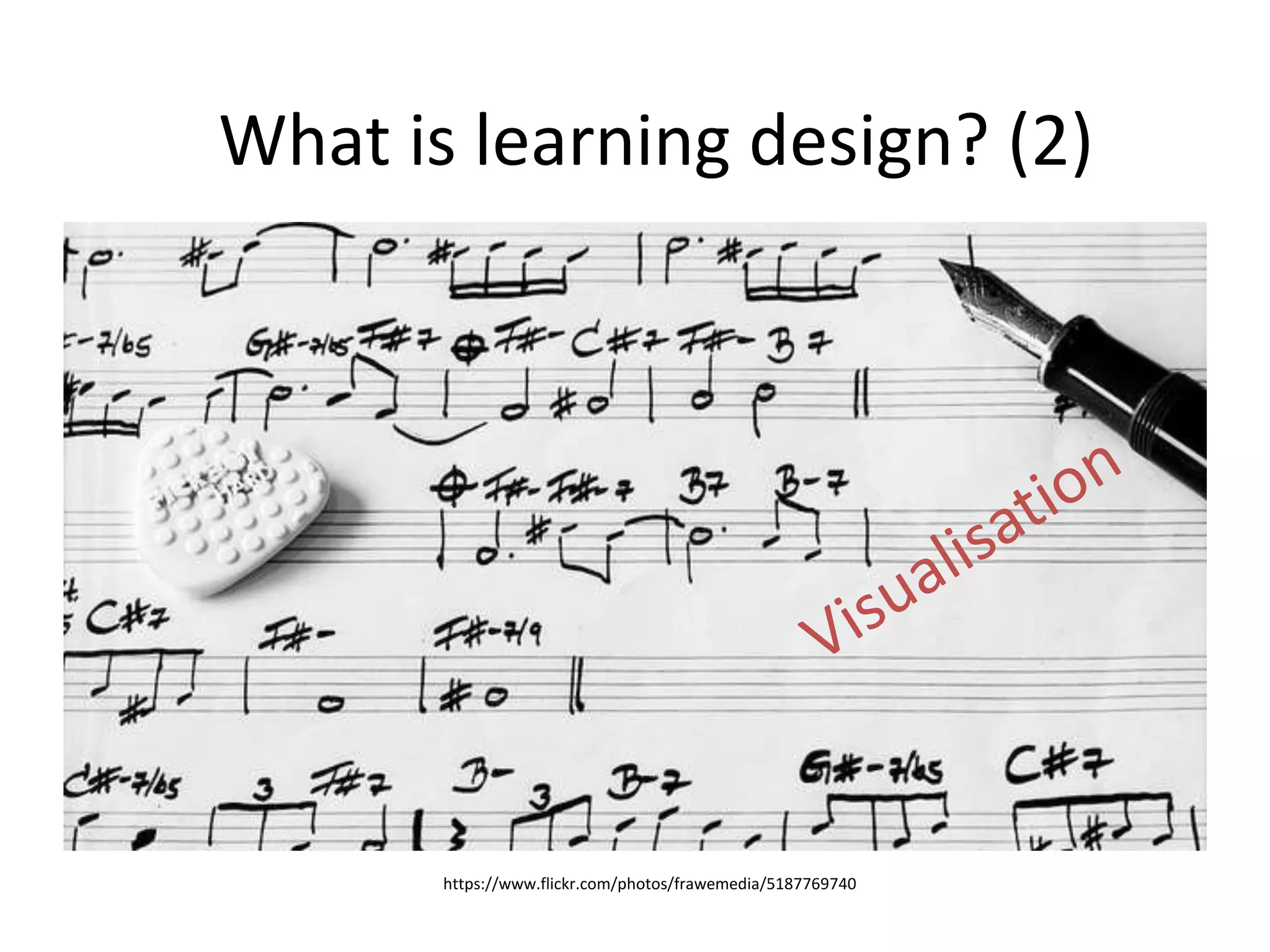 What is learning design? (2)
https://www.flickr.com/photos/frawemedia/5187769740
 